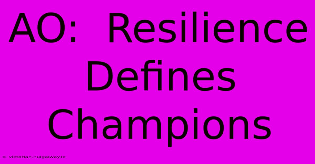 AO:  Resilience Defines Champions