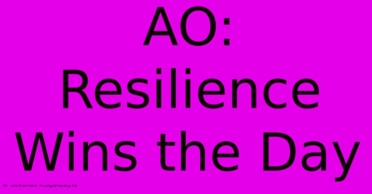 AO:  Resilience Wins The Day