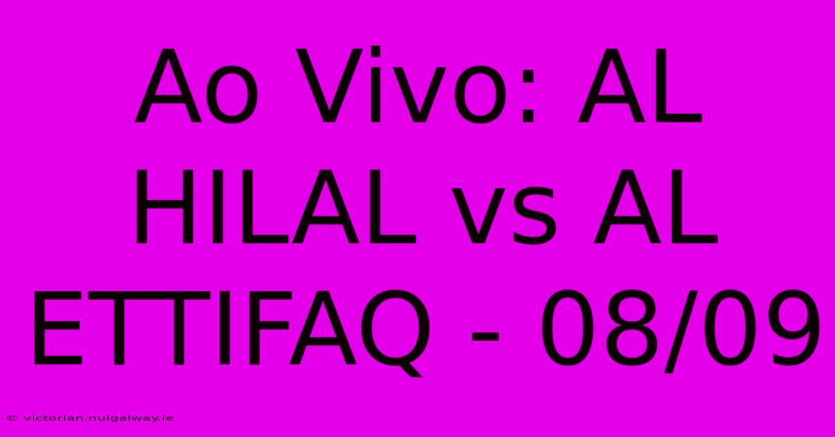 Ao Vivo: AL HILAL Vs AL ETTIFAQ - 08/09