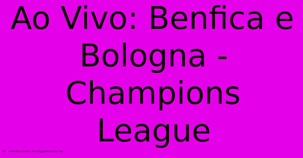 Ao Vivo: Benfica E Bologna - Champions League