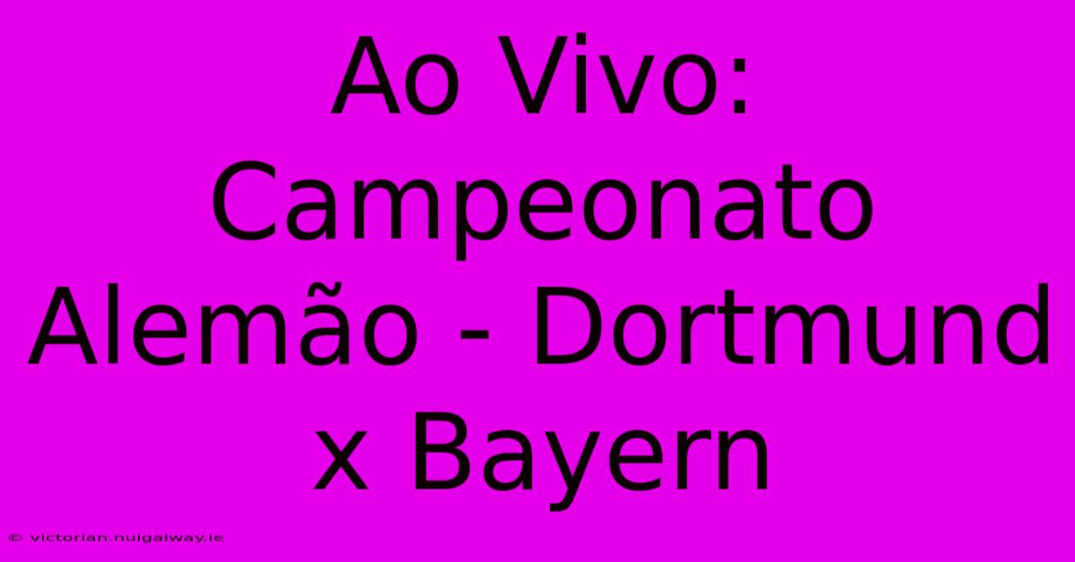 Ao Vivo: Campeonato Alemão - Dortmund X Bayern