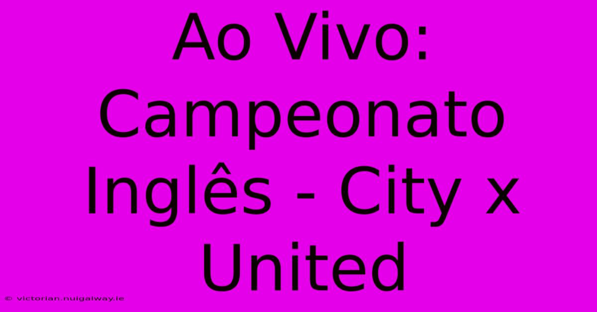 Ao Vivo: Campeonato Inglês - City X United