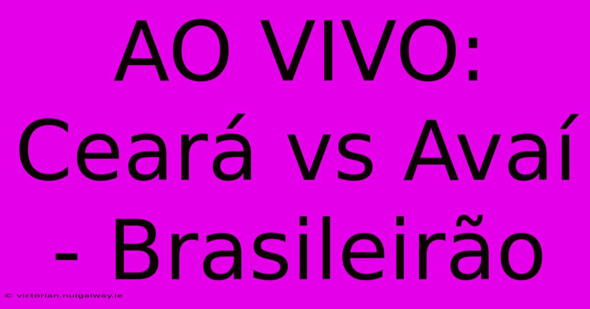 AO VIVO: Ceará Vs Avaí - Brasileirão