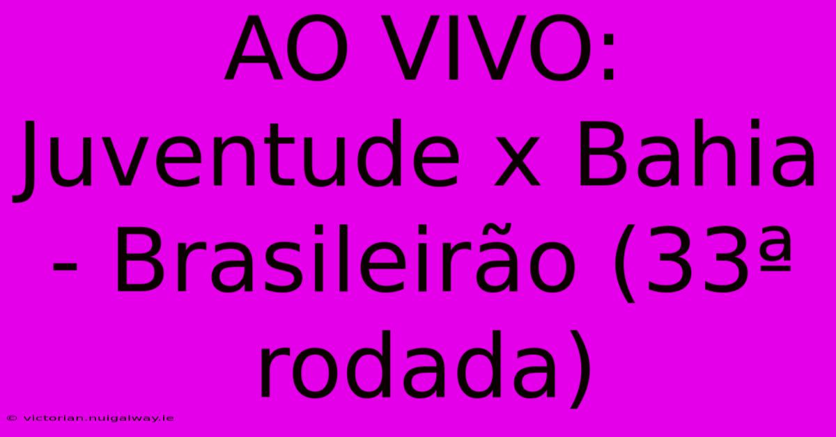 AO VIVO: Juventude X Bahia - Brasileirão (33ª Rodada)