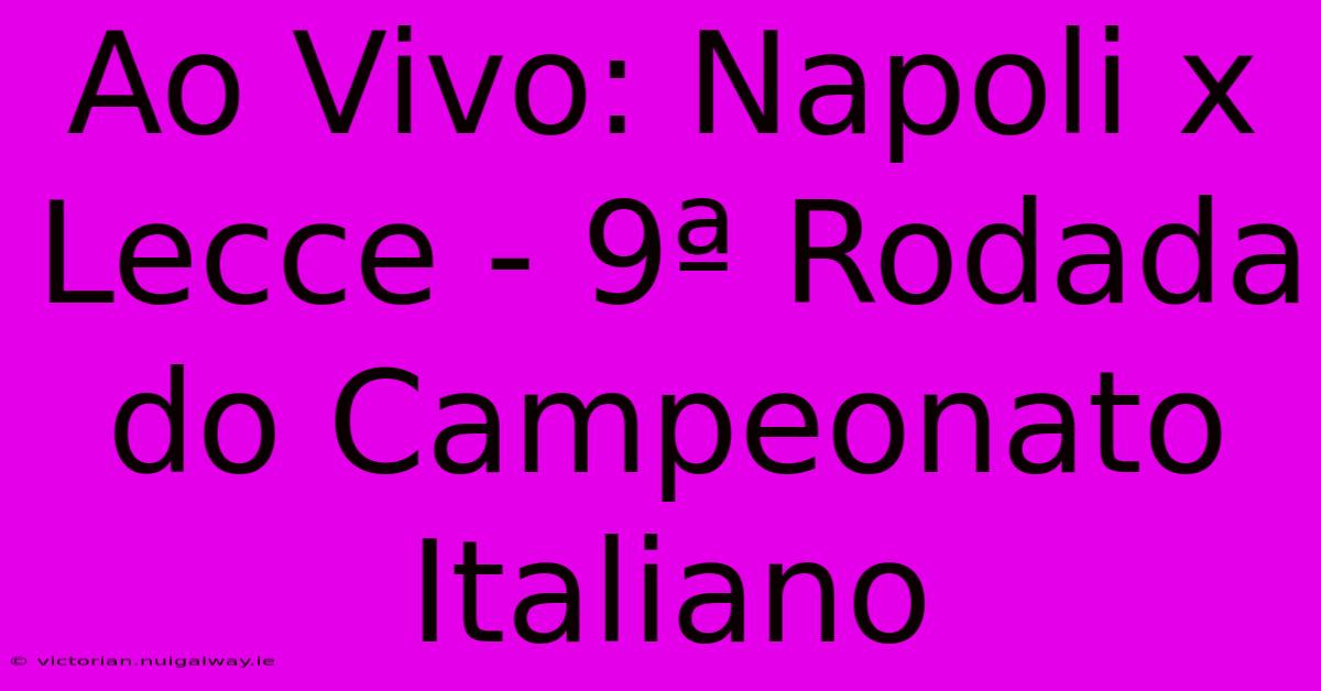 Ao Vivo: Napoli X Lecce - 9ª Rodada Do Campeonato Italiano