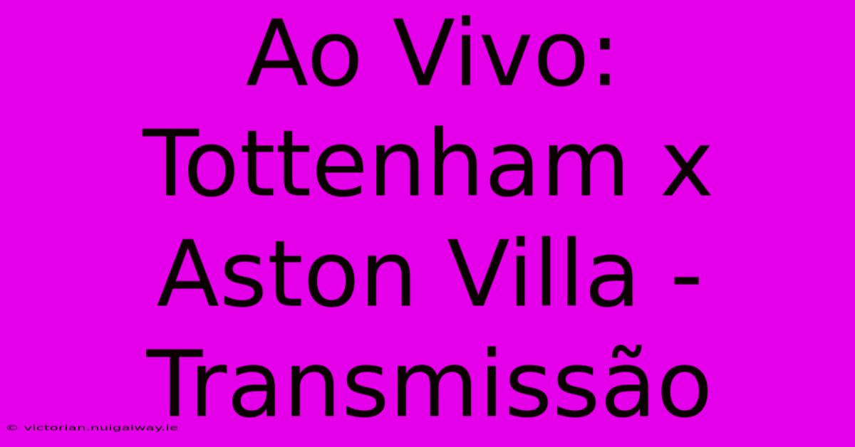 Ao Vivo: Tottenham X Aston Villa - Transmissão 