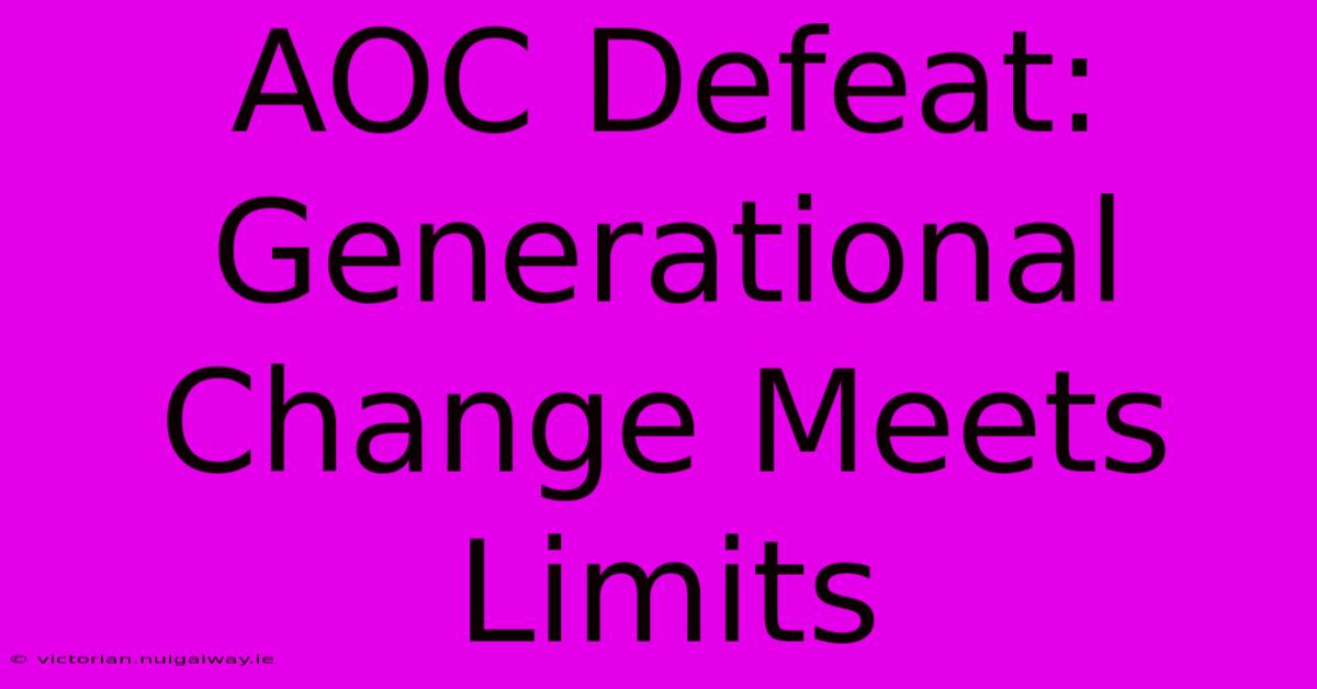 AOC Defeat: Generational Change Meets Limits