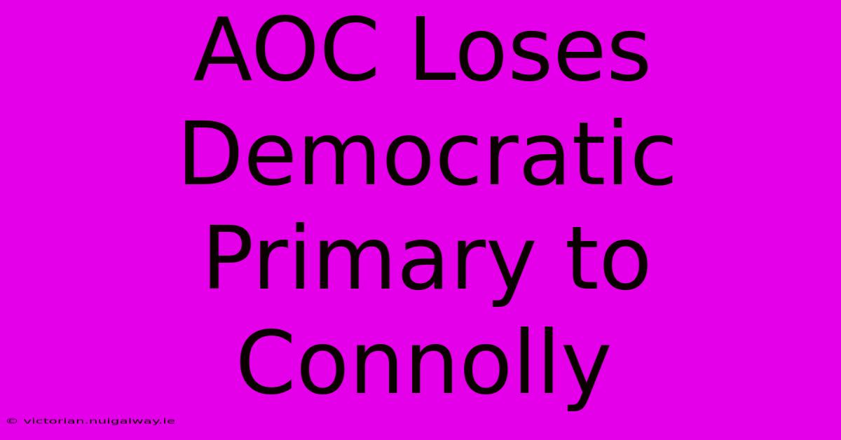 AOC Loses Democratic Primary To Connolly