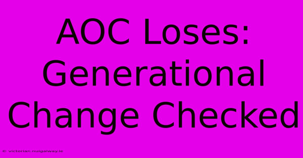 AOC Loses: Generational Change Checked