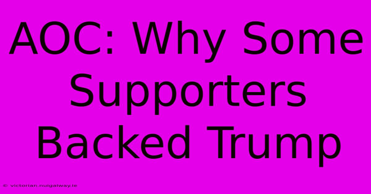 AOC: Why Some Supporters Backed Trump