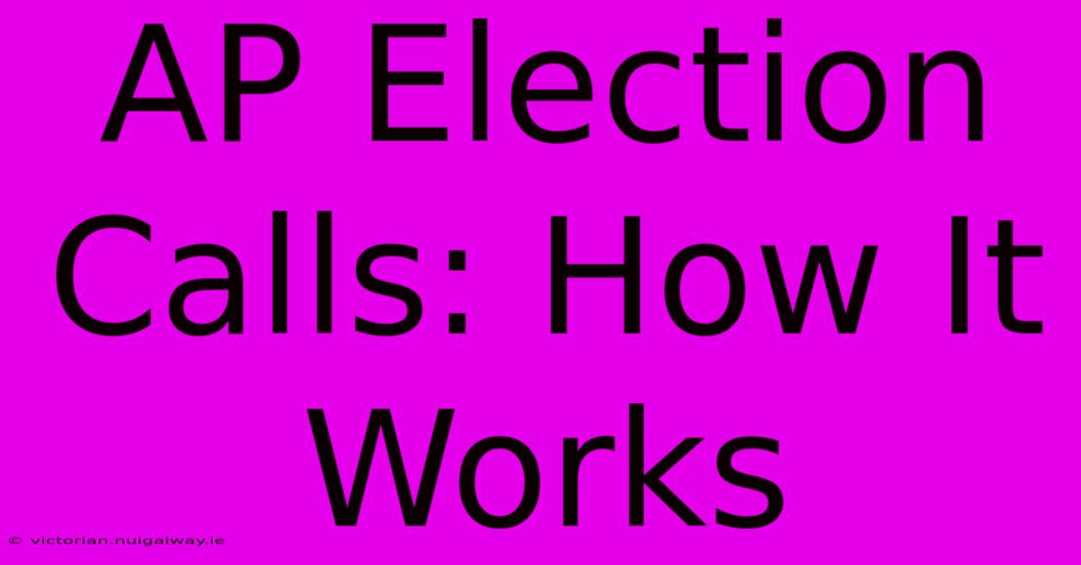 AP Election Calls: How It Works 