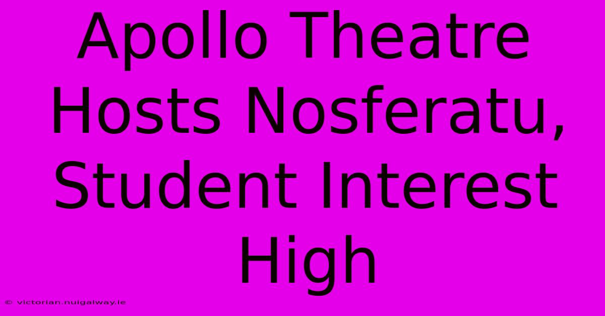 Apollo Theatre Hosts Nosferatu, Student Interest High