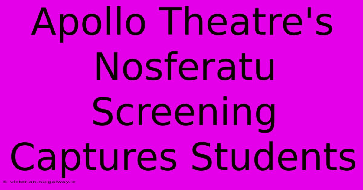 Apollo Theatre's Nosferatu Screening Captures Students 