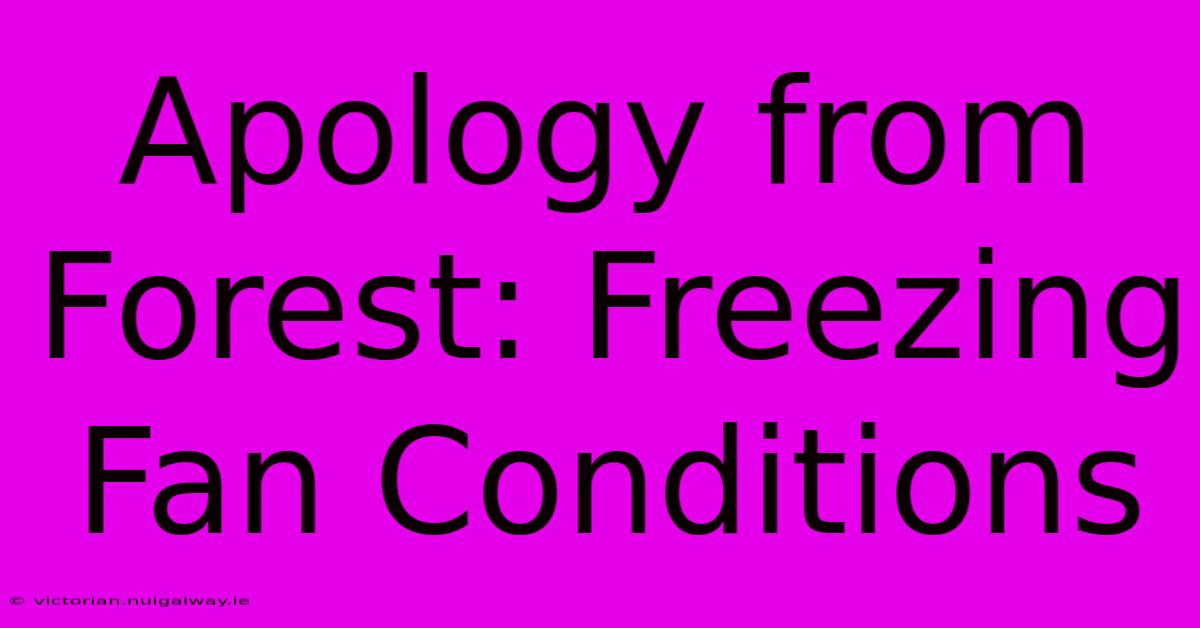 Apology From Forest: Freezing Fan Conditions