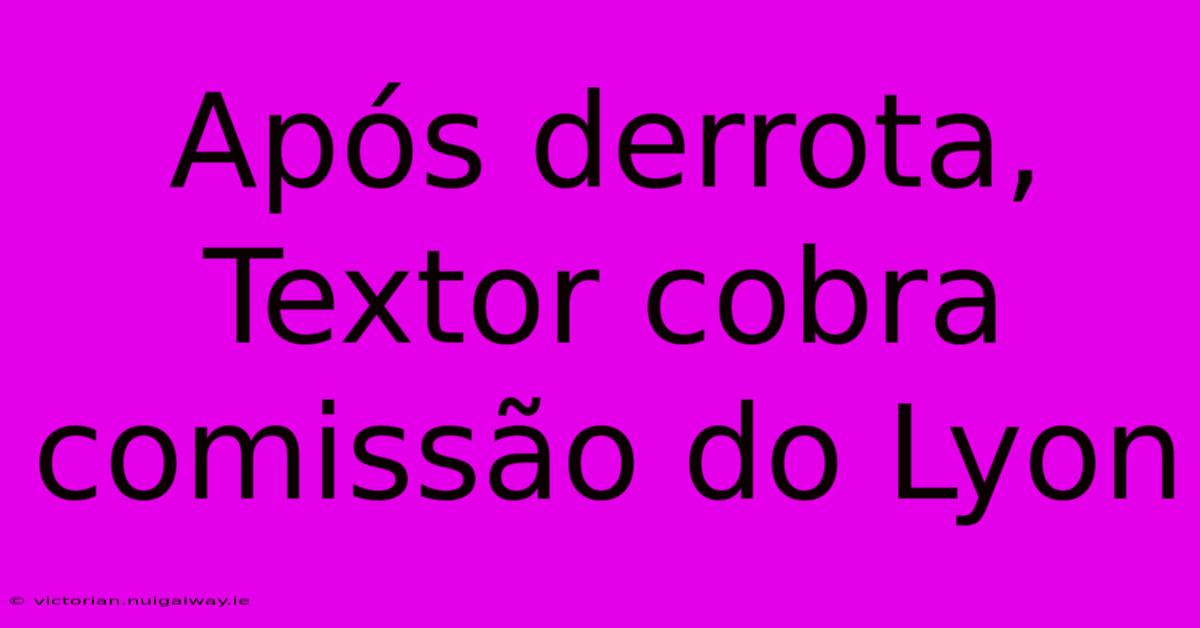 Após Derrota, Textor Cobra Comissão Do Lyon 