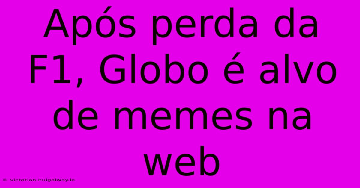 Após Perda Da F1, Globo É Alvo De Memes Na Web