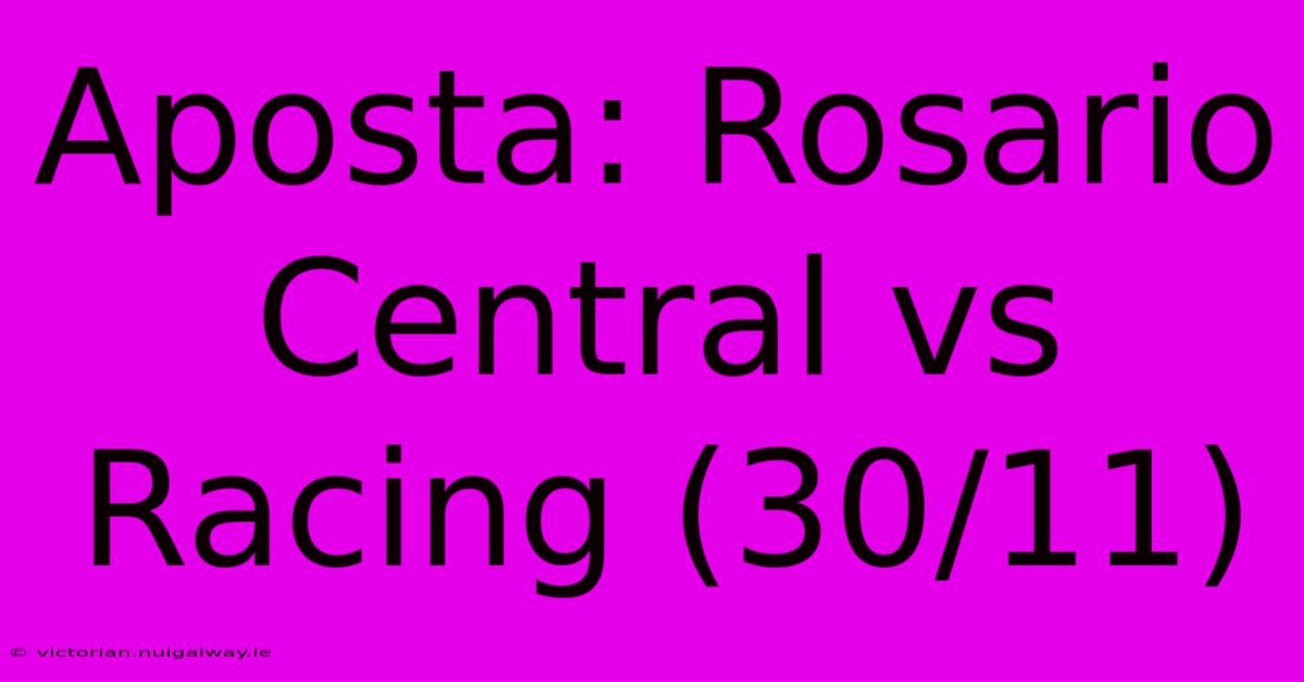 Aposta: Rosario Central Vs Racing (30/11)