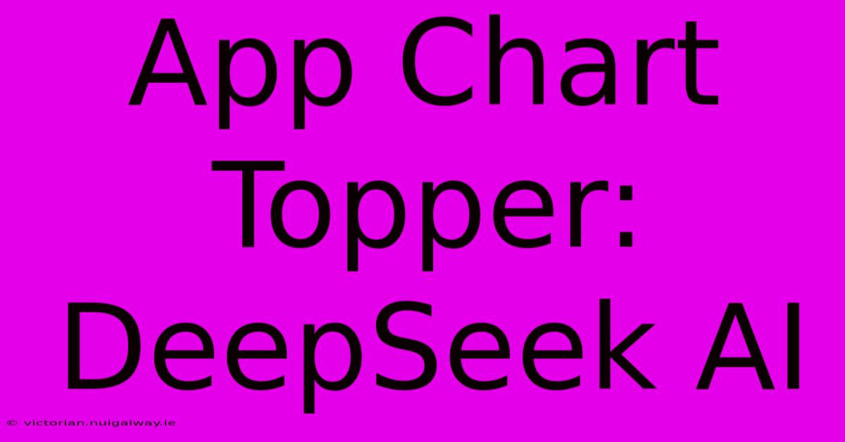 App Chart Topper: DeepSeek AI