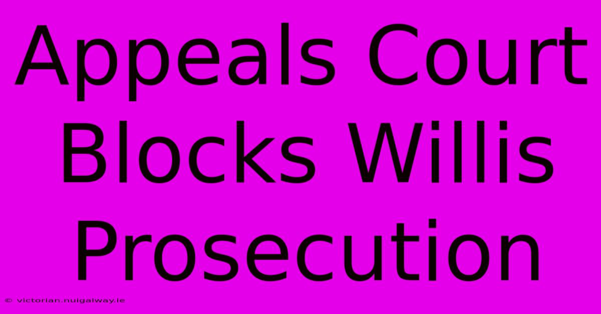 Appeals Court Blocks Willis Prosecution