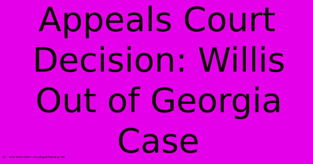 Appeals Court Decision: Willis Out Of Georgia Case