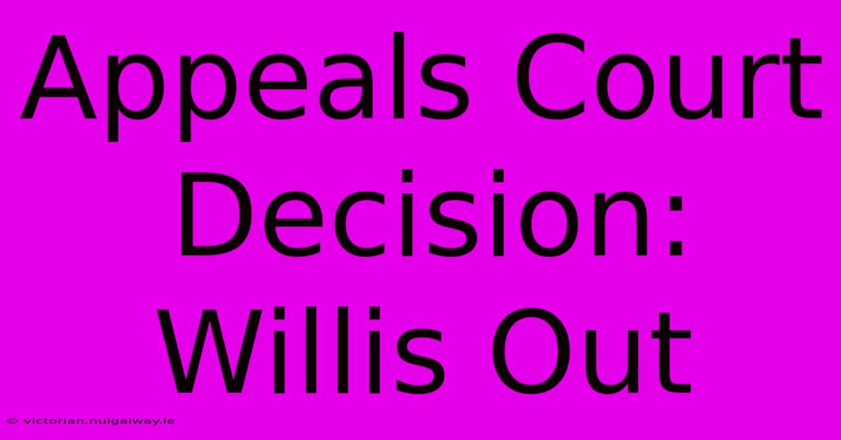 Appeals Court Decision: Willis Out