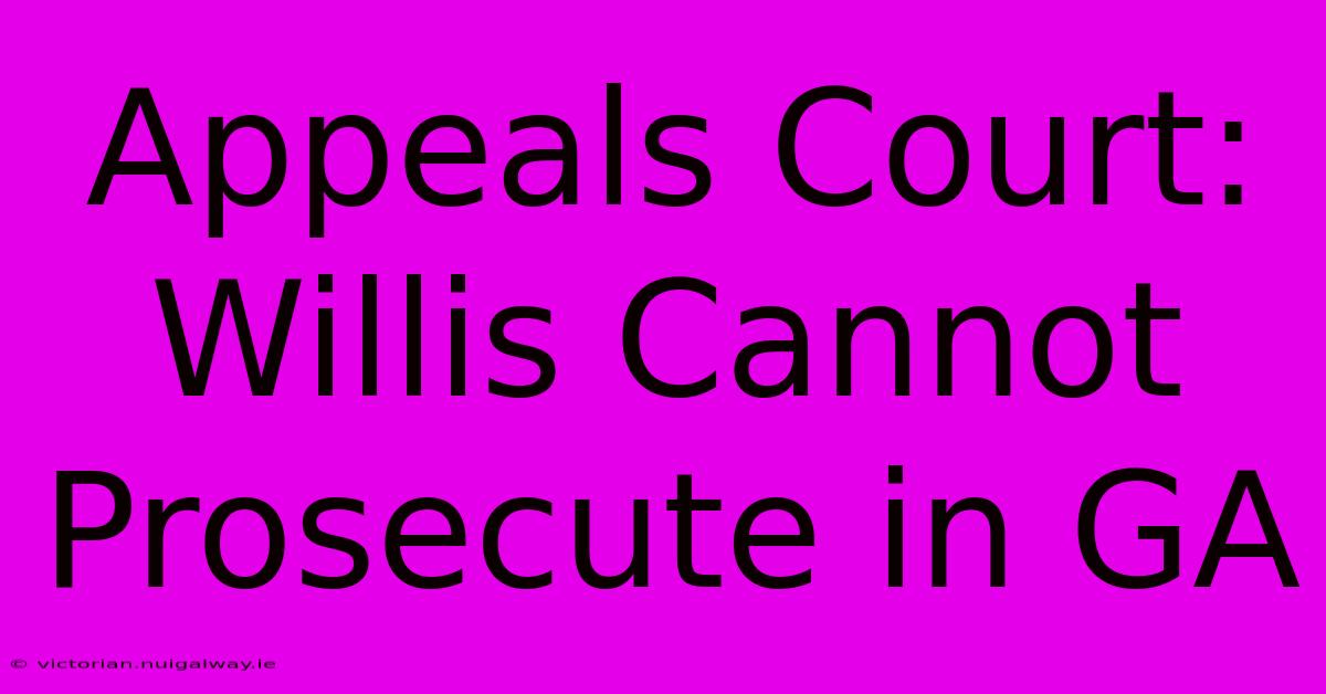 Appeals Court: Willis Cannot Prosecute In GA