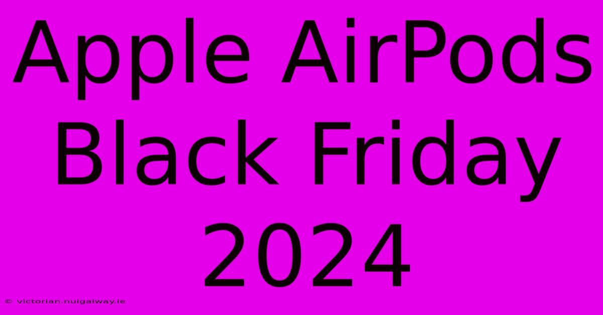 Apple AirPods Black Friday 2024