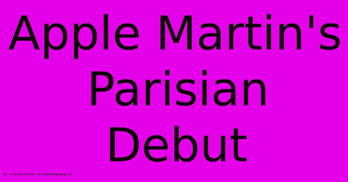 Apple Martin's Parisian Debut