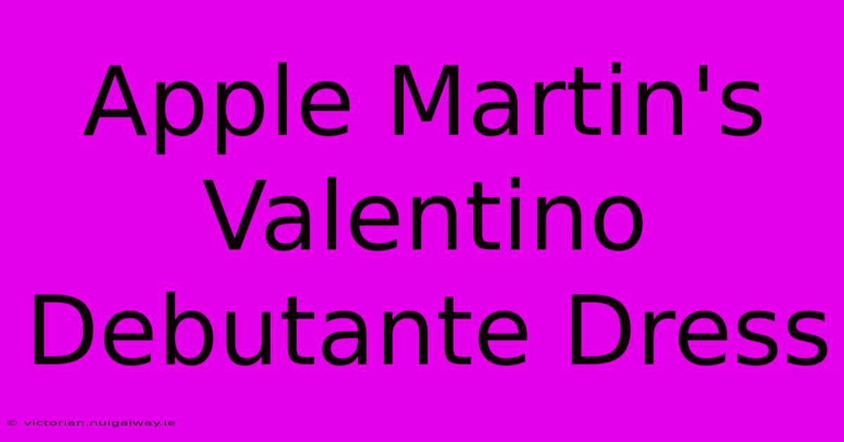 Apple Martin's Valentino Debutante Dress