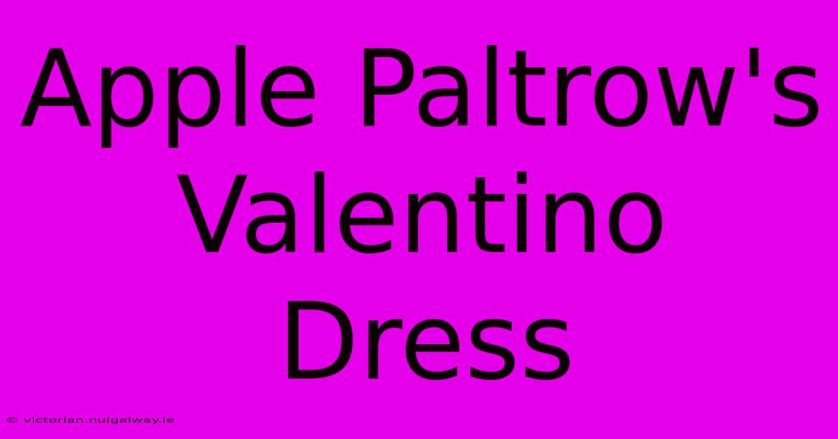 Apple Paltrow's Valentino Dress