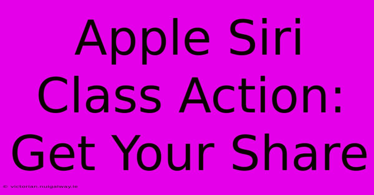 Apple Siri Class Action: Get Your Share