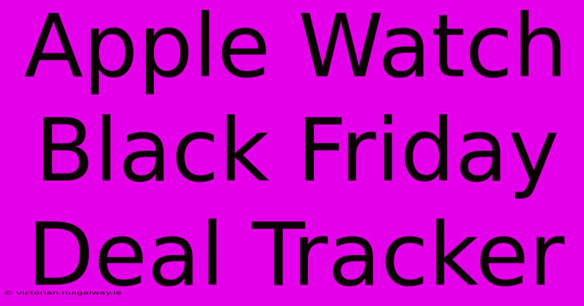 Apple Watch Black Friday Deal Tracker