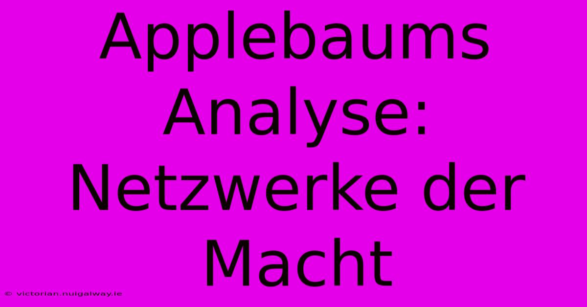 Applebaums Analyse: Netzwerke Der Macht