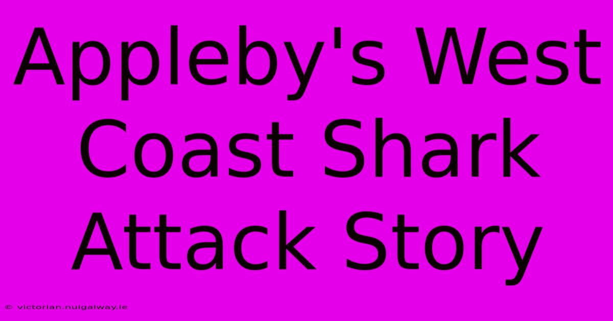 Appleby's West Coast Shark Attack Story