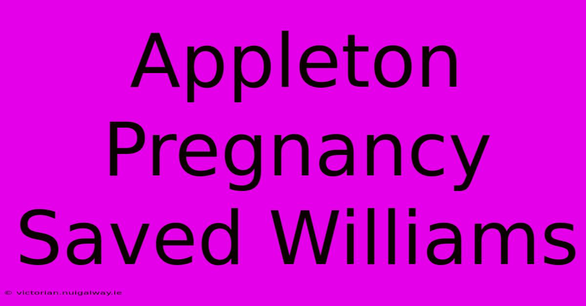 Appleton Pregnancy Saved Williams