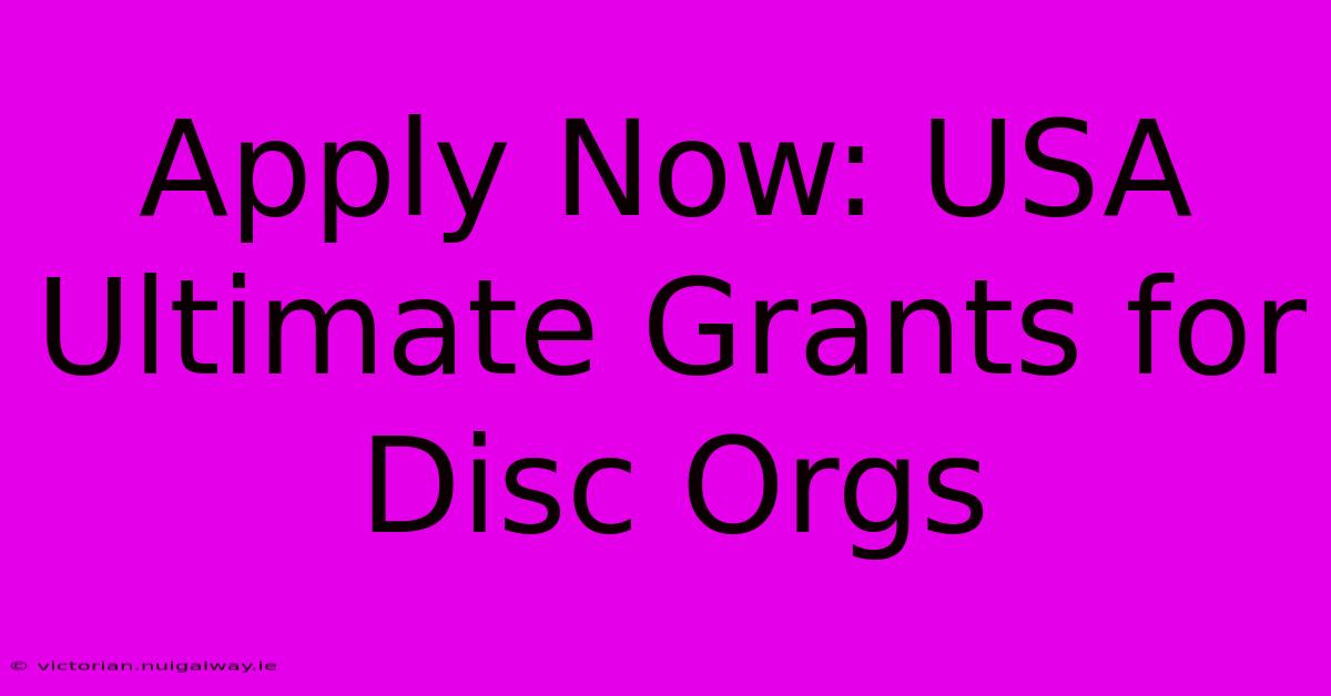 Apply Now: USA Ultimate Grants For Disc Orgs