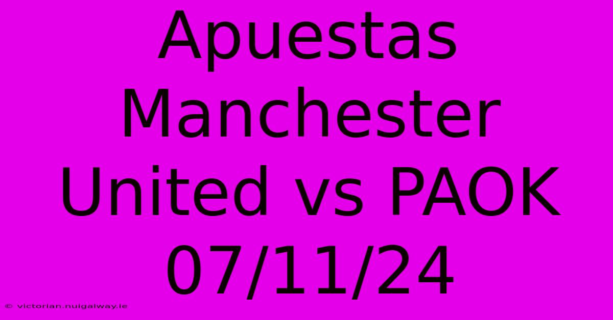 Apuestas Manchester United Vs PAOK 07/11/24