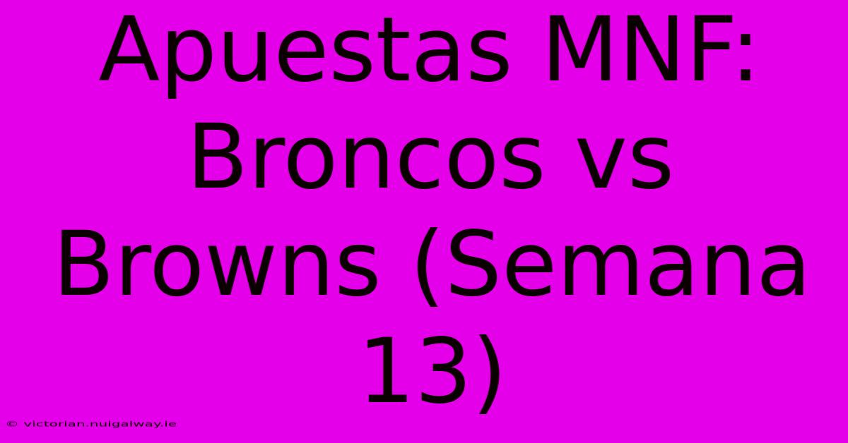 Apuestas MNF: Broncos Vs Browns (Semana 13)