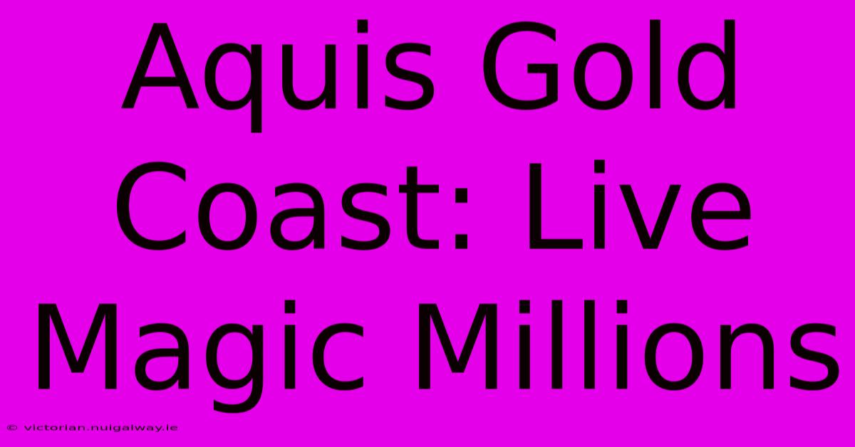 Aquis Gold Coast: Live Magic Millions