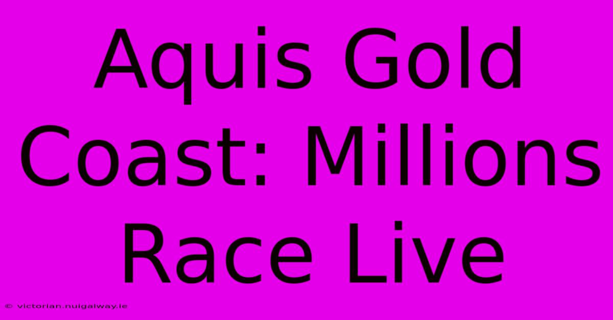 Aquis Gold Coast: Millions Race Live