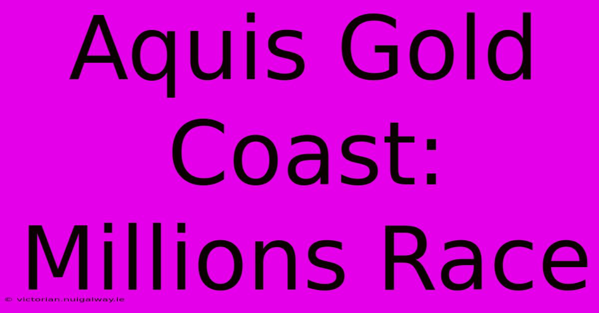 Aquis Gold Coast: Millions Race