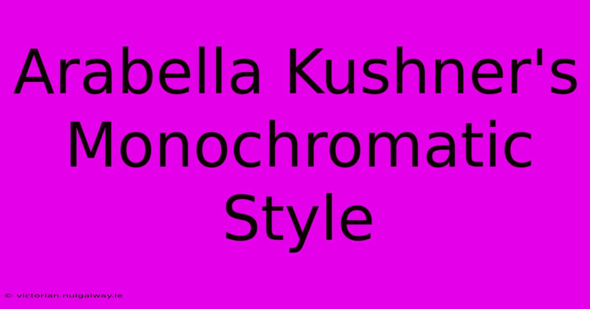 Arabella Kushner's Monochromatic Style