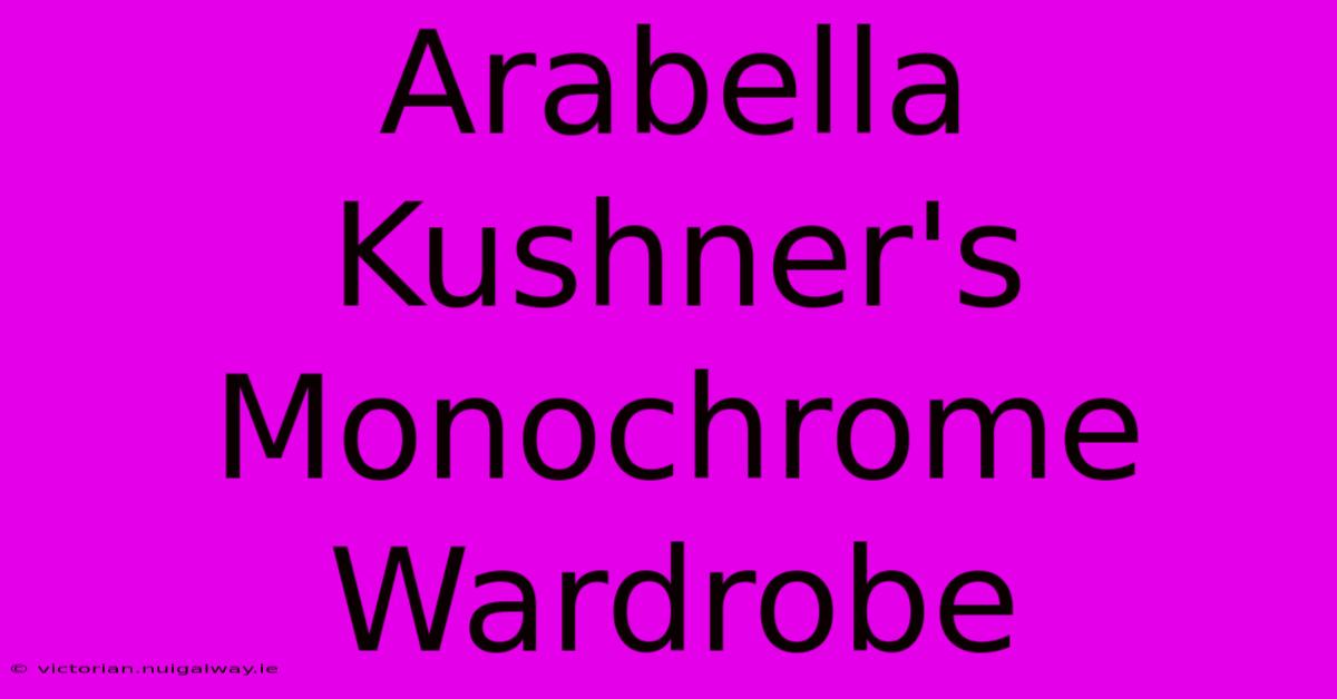 Arabella Kushner's Monochrome Wardrobe