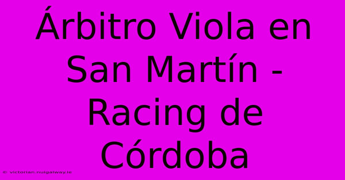 Árbitro Viola En San Martín - Racing De Córdoba 