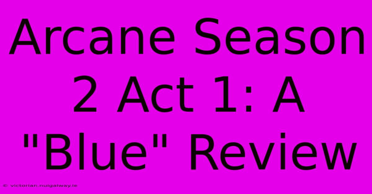 Arcane Season 2 Act 1: A 