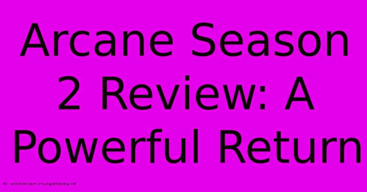 Arcane Season 2 Review: A Powerful Return