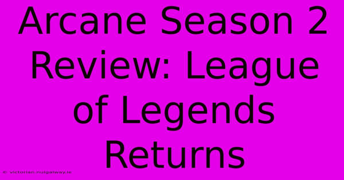 Arcane Season 2 Review: League Of Legends Returns