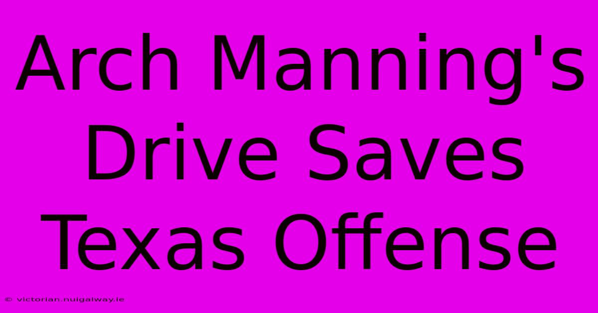 Arch Manning's Drive Saves Texas Offense