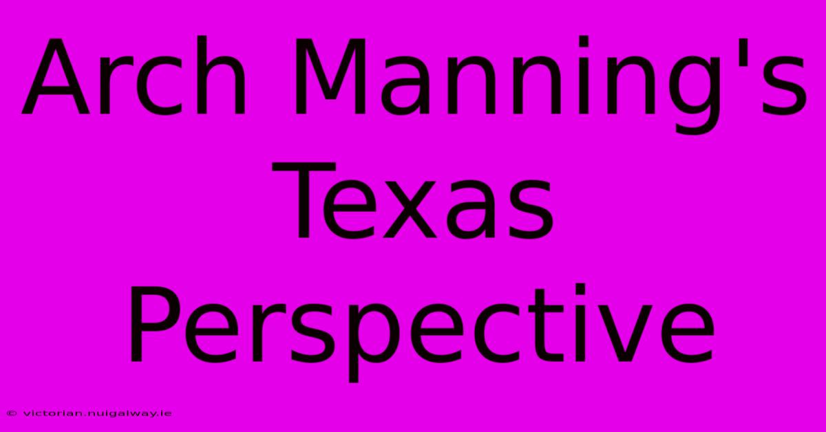 Arch Manning's Texas Perspective