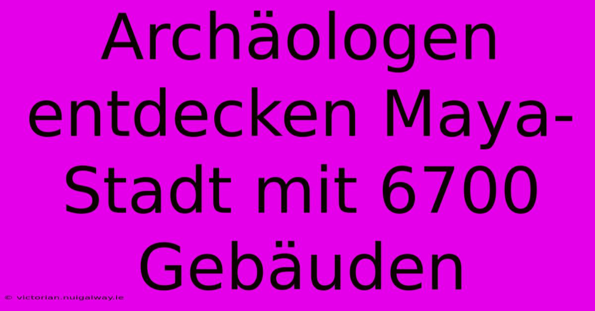 Archäologen Entdecken Maya-Stadt Mit 6700 Gebäuden